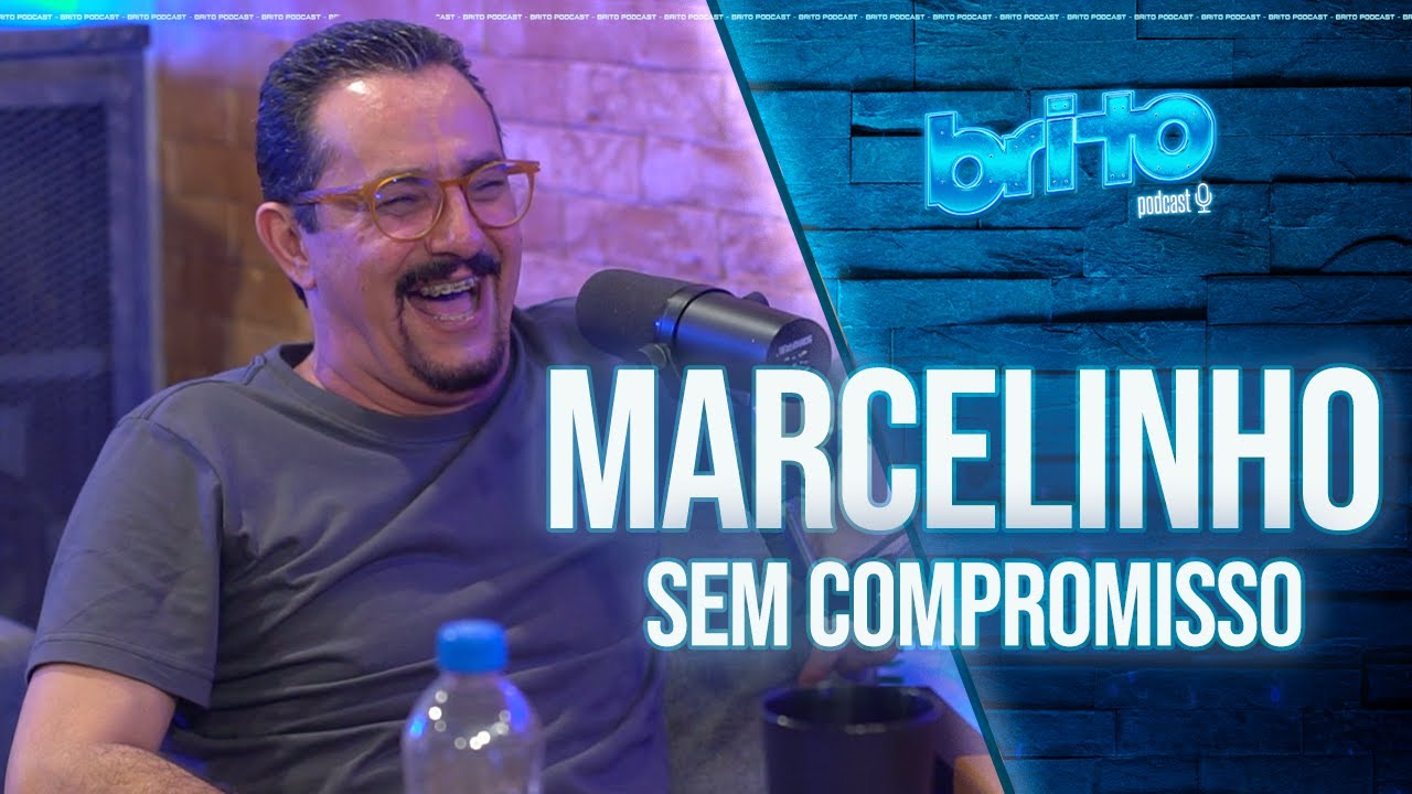 MARCELINHO SEM COMPROMISSO - Brito Podcast #115