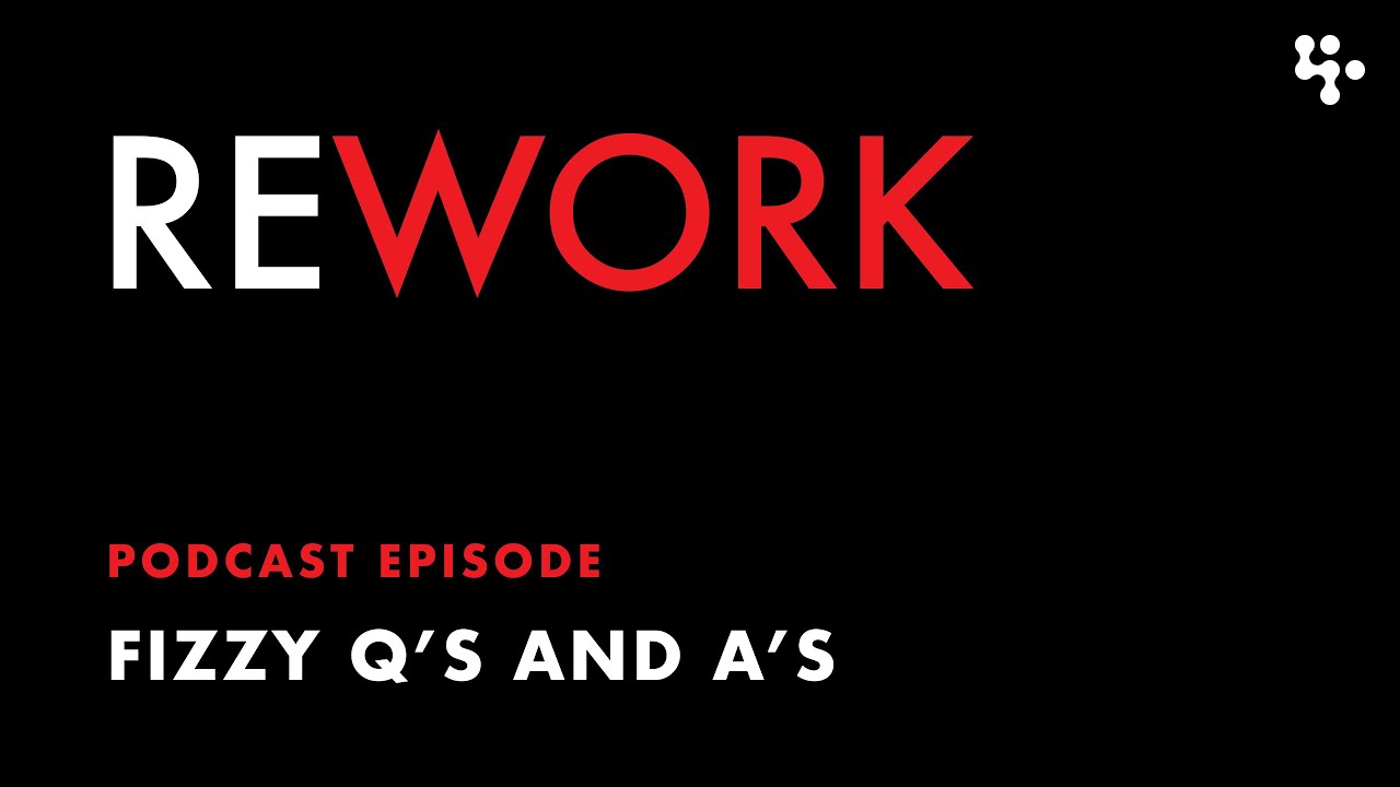 Fizzy Q's and A's &ndash; REWORK