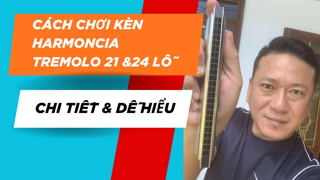 Hướng Dẫn Chơi Kèn Harmonica Tremolo 21 & 24 Lỗ – Chi Tiết & Dễ Hiểu Cho Người Mới