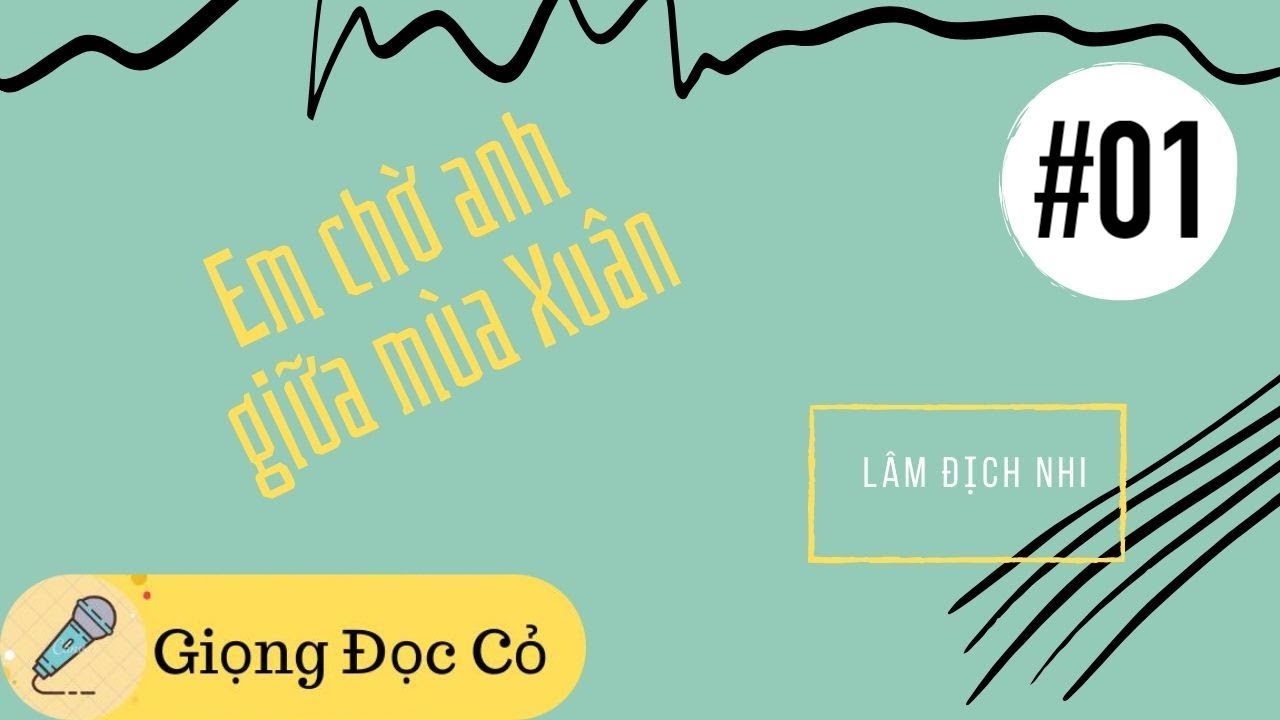 [Giọng Đọc Cỏ] Em Chờ Anh Giữa Mùa Xuân - Lâm Địch Nhi - Phần 1