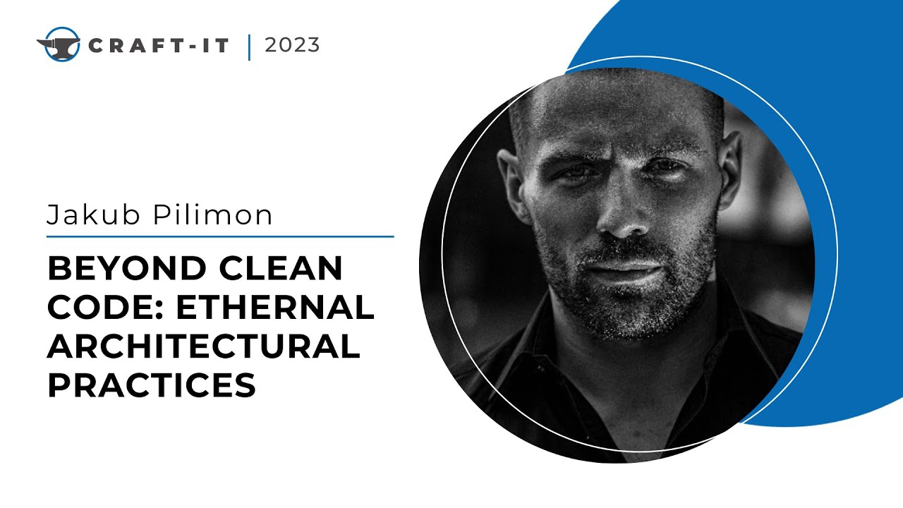 Craft-IT 2023 - Jakub Pilimon - Beyond Clean Code: Ethernal architectural practises