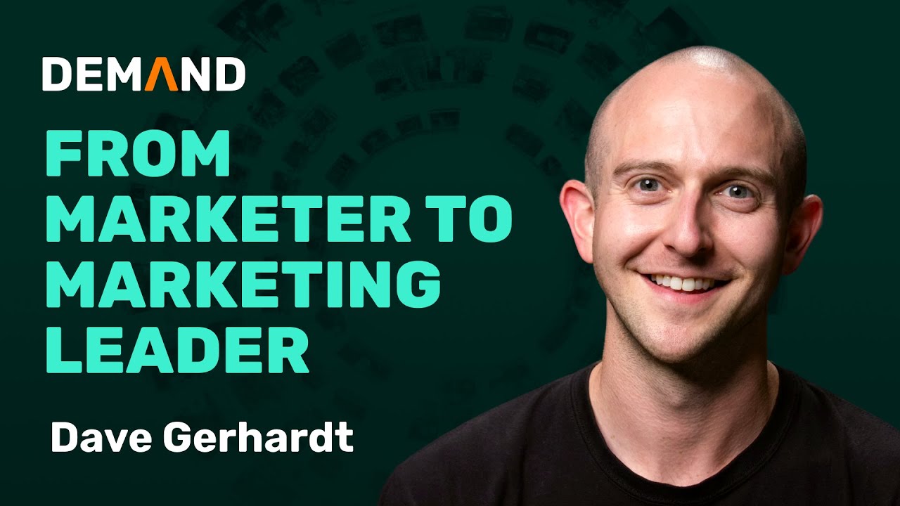 From Marketer to Marketing Leader (Dave Gerhardt)