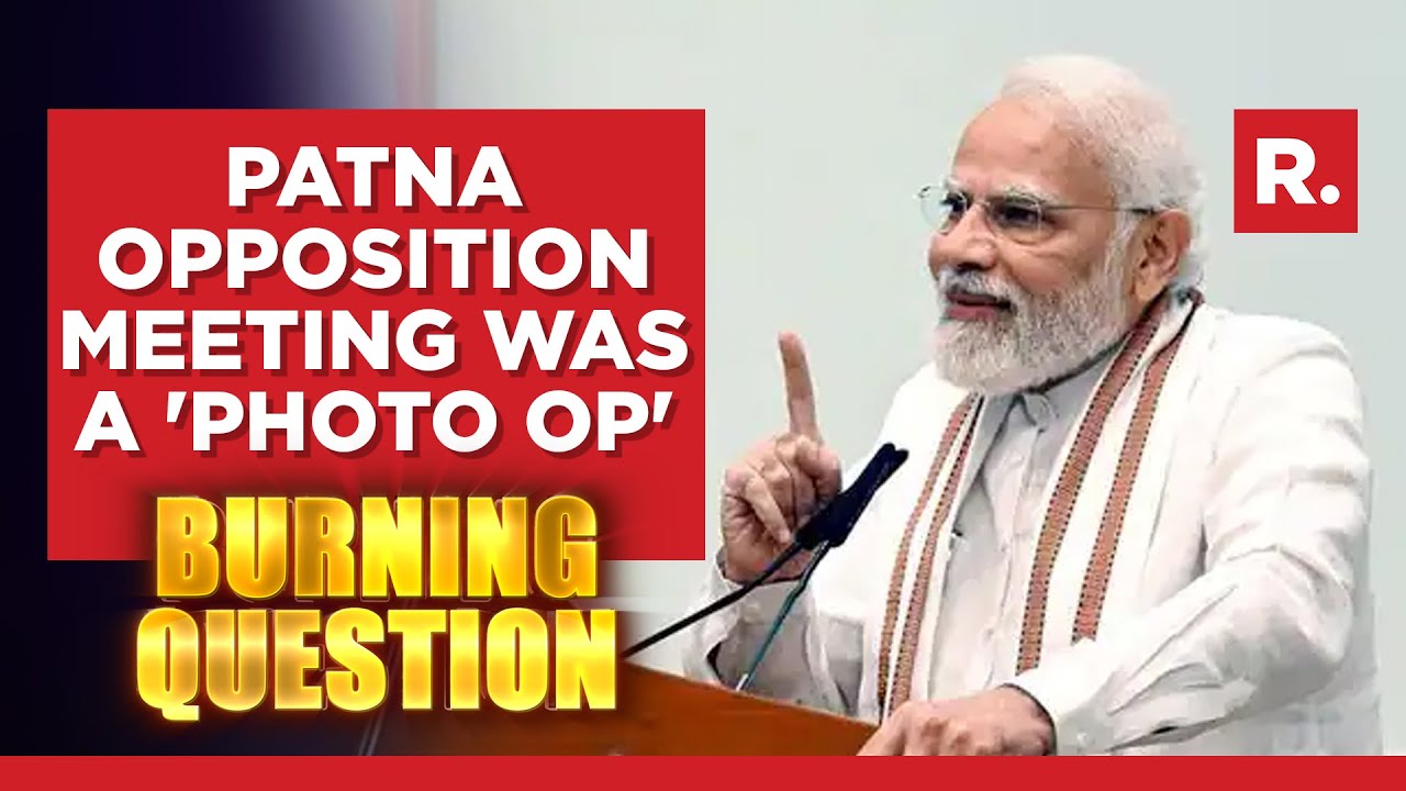 PM Modi says Patna opposition meeting was a 'Photo Op' | The Burning Question LIVE