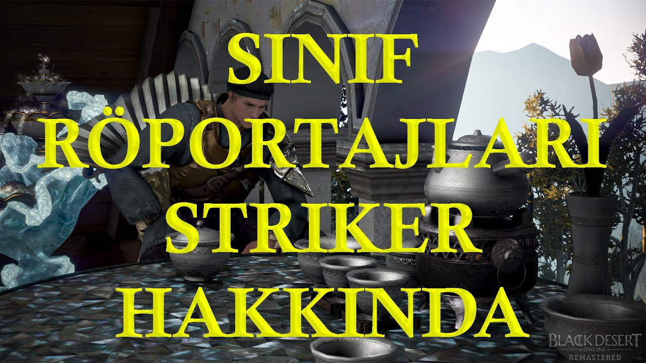 BDO R&ouml;portaj - Striker Sınıfı Hakkında // Cnro