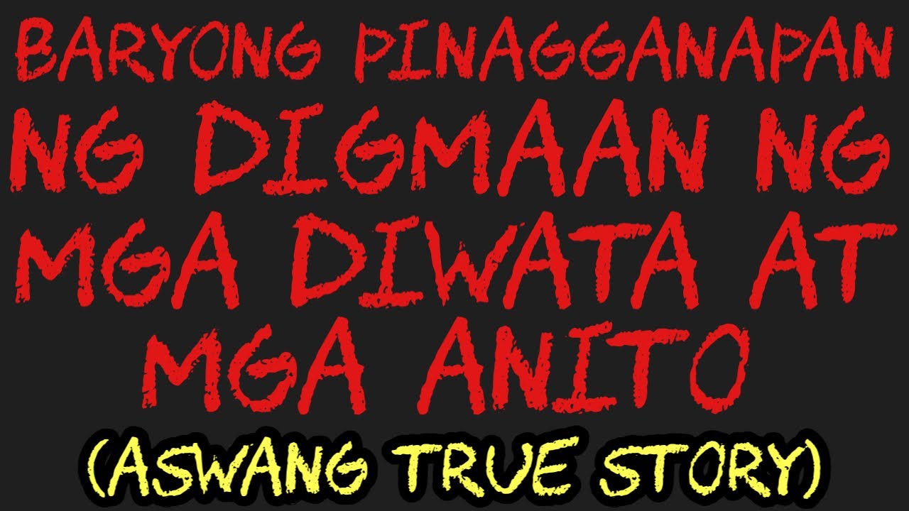 BARYONG PINAGGANAPAN NG DIGMAAN NG MGA DIWATA AT MGA ANITO (Aswang True Story)