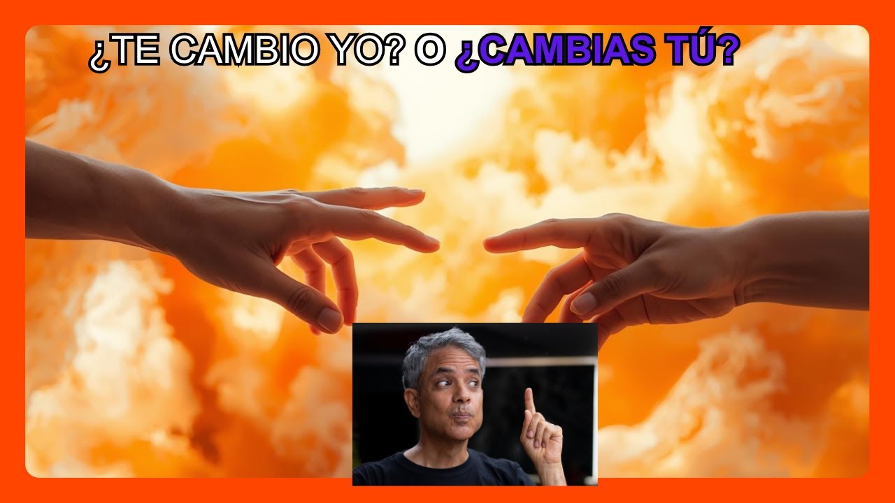 Te cambio yo? o Cambias tú? Cada uno es quien debe procesar su propio cambio.