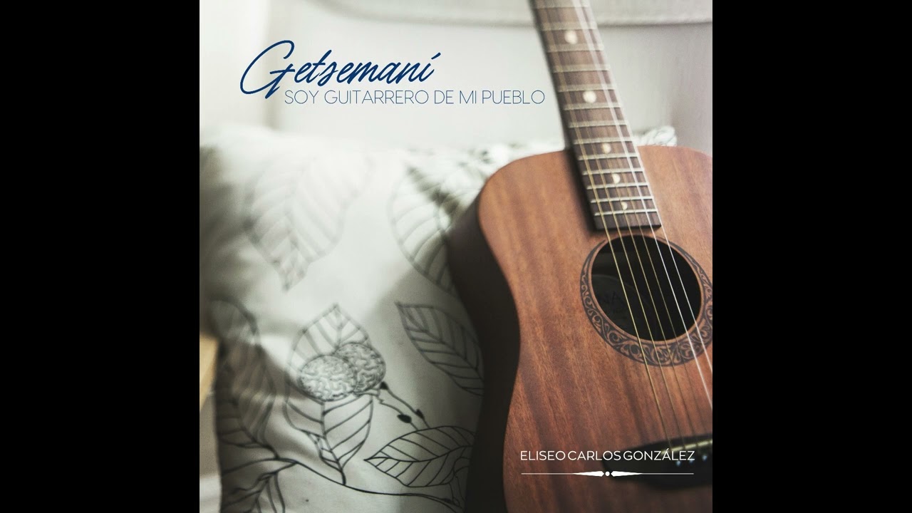 GETSEMANÍ - SOY GUITARRERO DE MI PUEBLO - [ÁLBUM COMPLETO/FULL ÁLBUM]