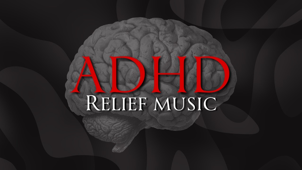 ADHD Relief Music for Studying, Concentration and Focus