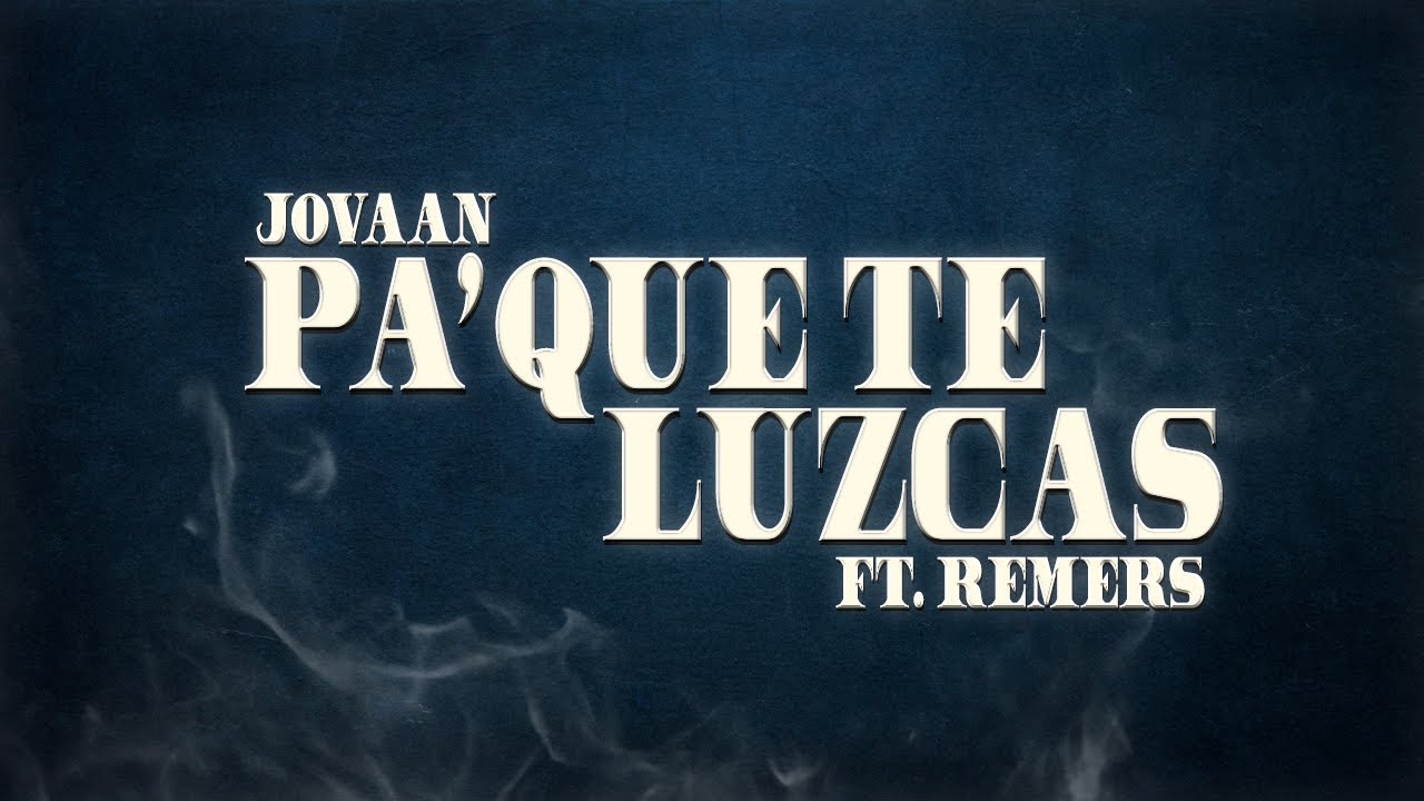 JOVAAN, REMERS - PA' Q TE LUZCAS (Visualizer)