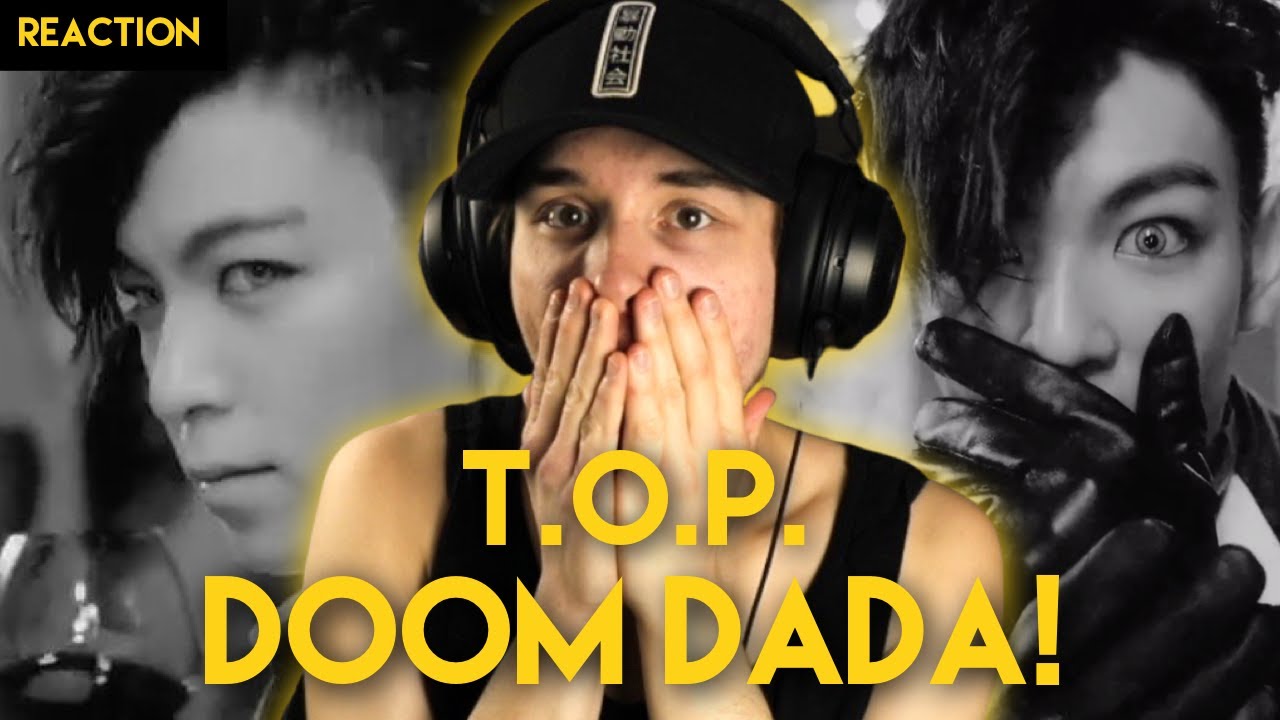 FIRST REACTION to T.O.P. - DOOM DADA M/V!