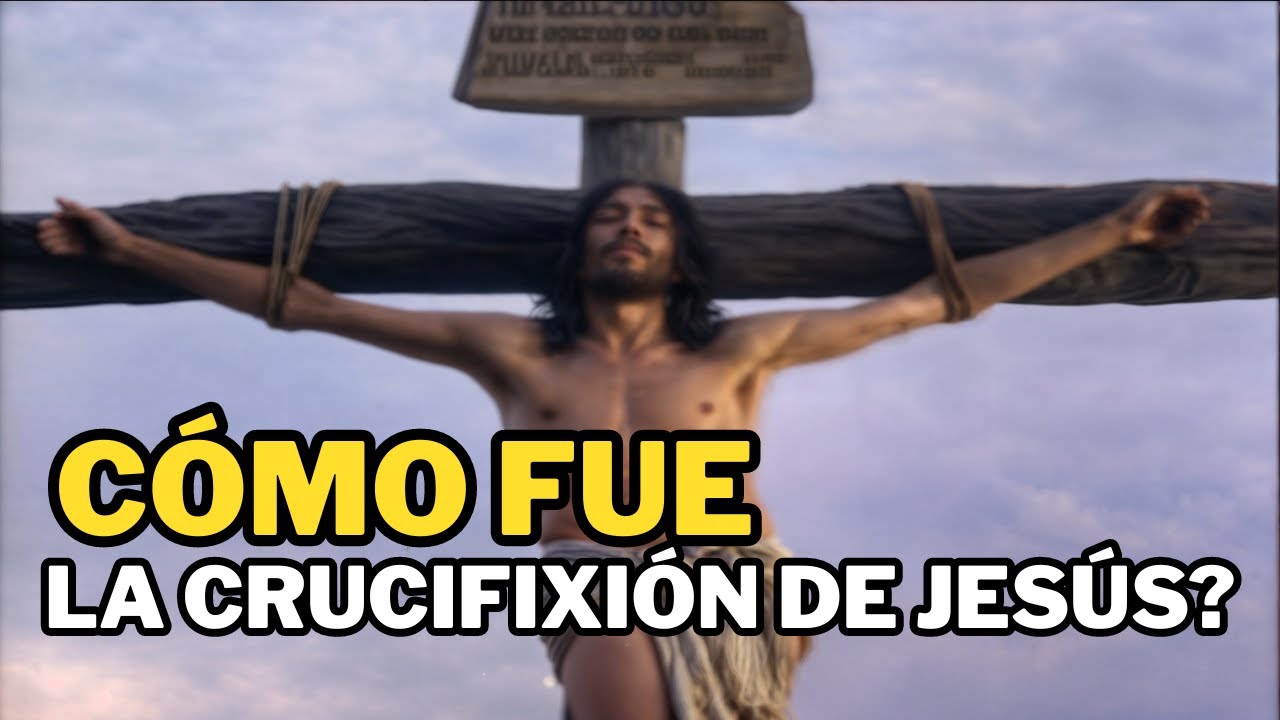 C&oacute;mo fue la crucifixi&oacute;n de Jes&uacute;s