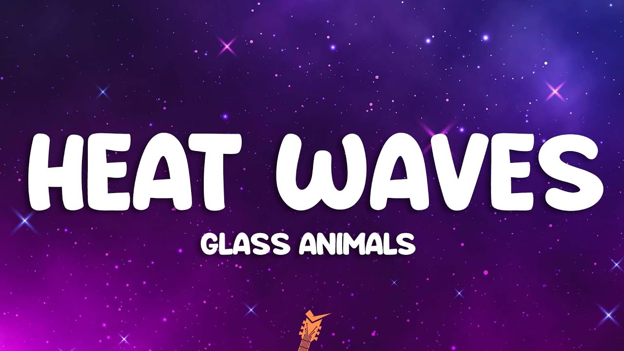 Glass Animals - Heat Waves (Lyrics)