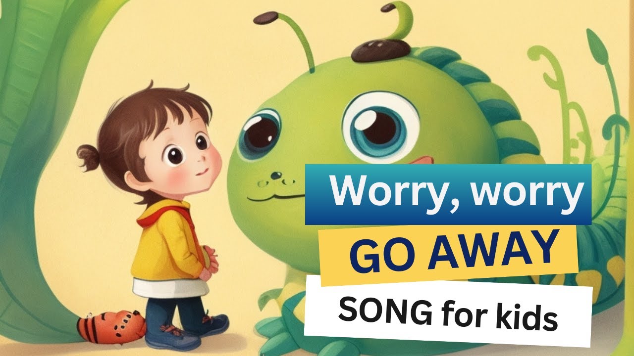 Worry Worry Go Away  - empowering SONG for kids to manage their anxiety