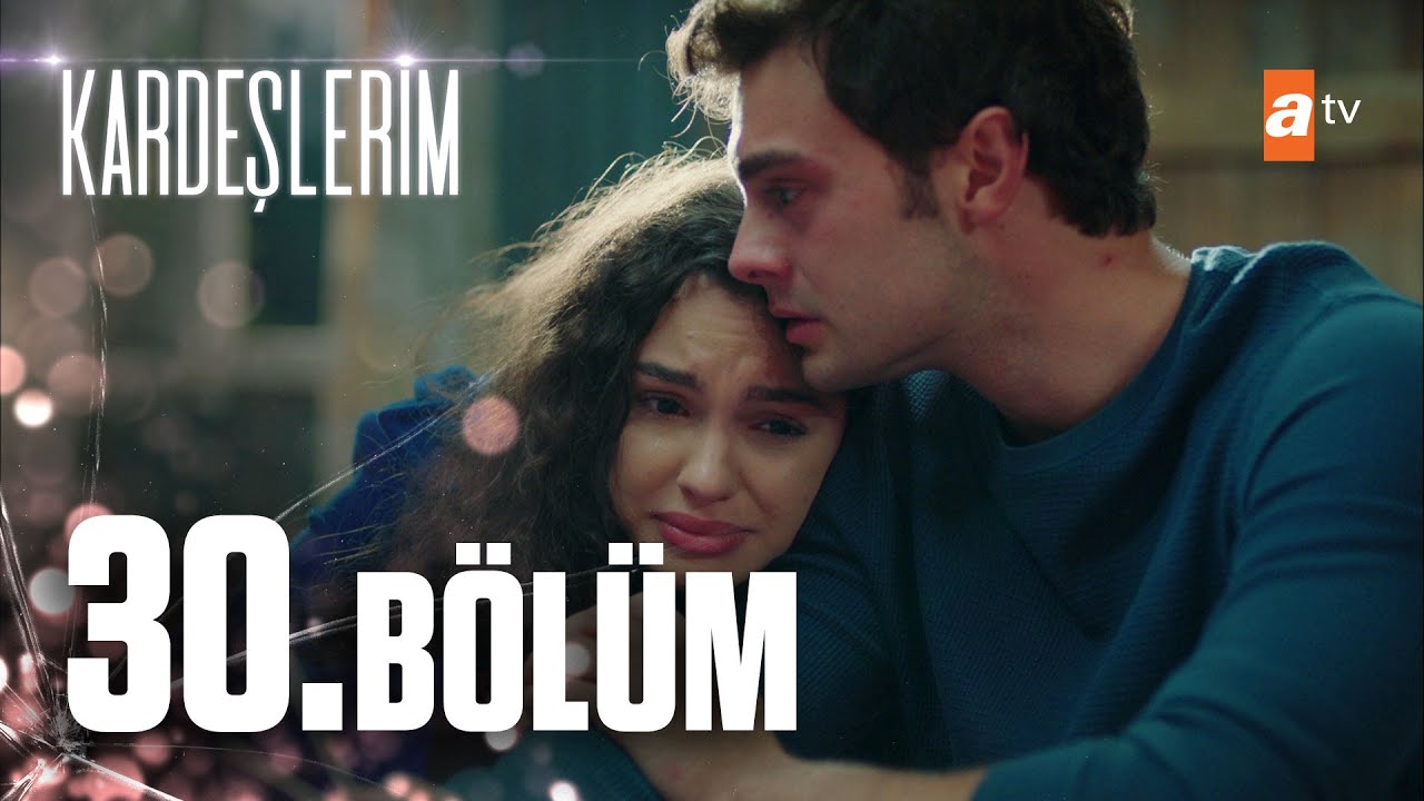 Kardeşlerim 30. B&ouml;l&uuml;m @atvturkiye