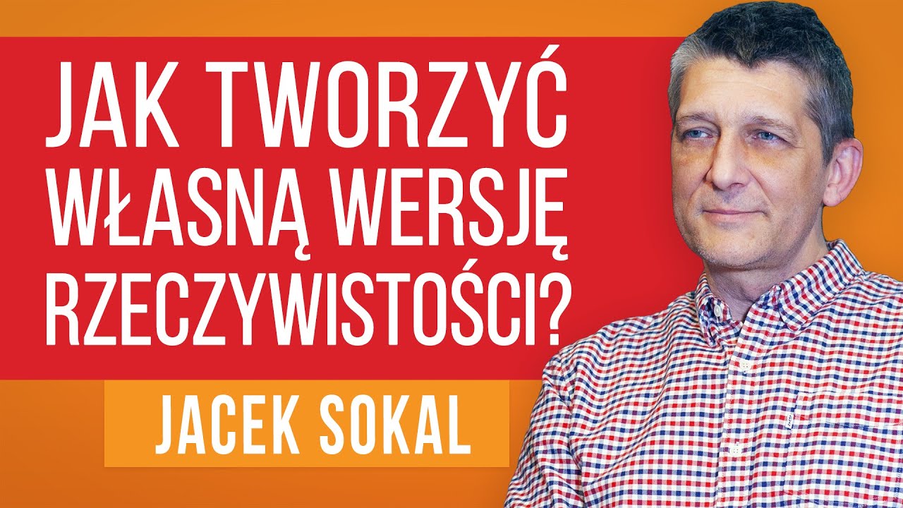 Jak tworzyć własną wersję rzeczywistości? - Jacek Sokal [ep.086]