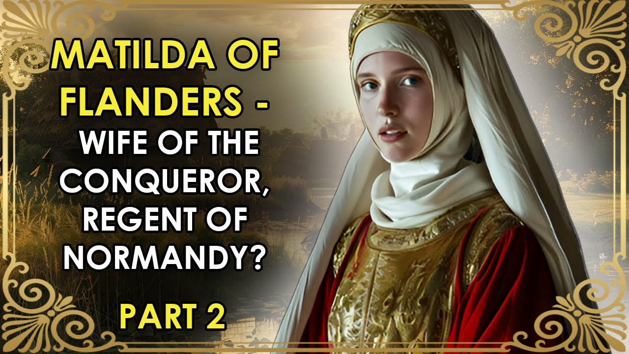 Wife Of The Conqueror, Queen of England | Matilda of Flanders | PART 2