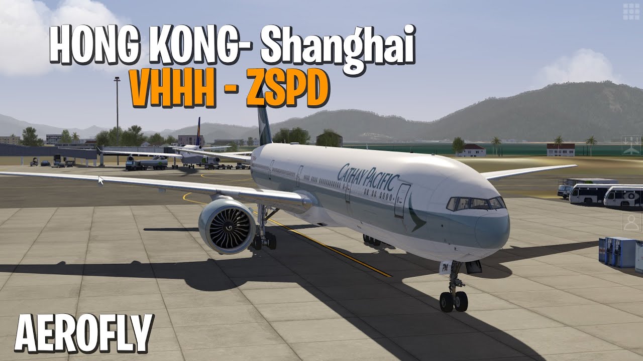 Voos Realistas | VHHH ➝ ZSPD | Boeing 777-300ER  Aerofly FS4