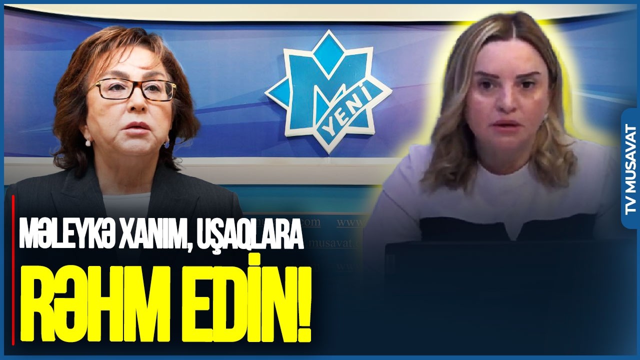Məleykə xanım, uşaqlara RƏHM EDİN! - aparıcıdan XAHİŞ, ÜSYAN, ETİRAZ