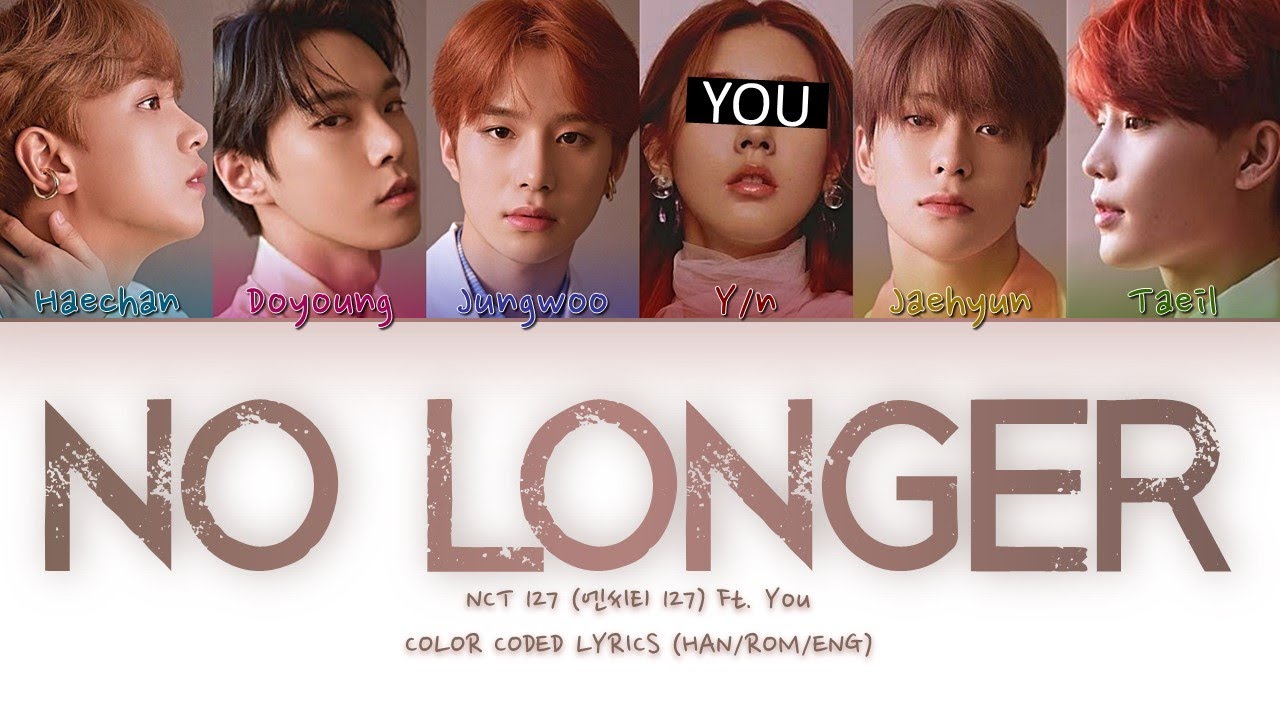 NO LONGER - NCT 127 FT. YOU | 6 MEMBER VER. | HAN/ROM/ENG | COLOR CODED LYRICS