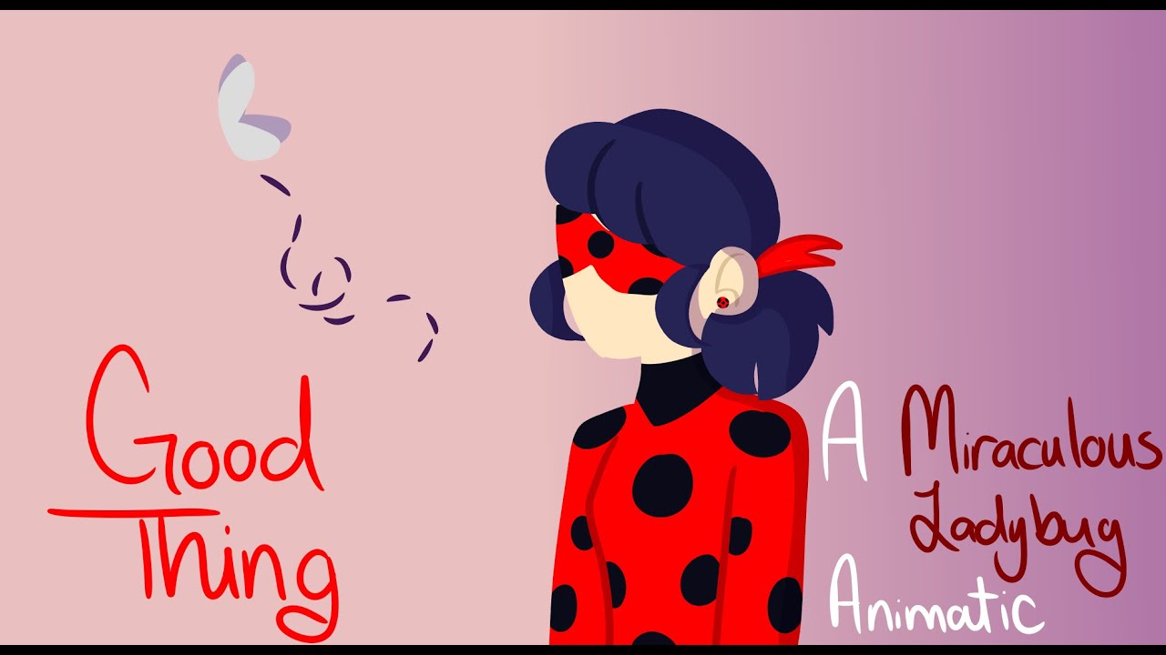 Good Thing - A Miraculous Ladybug Animatic