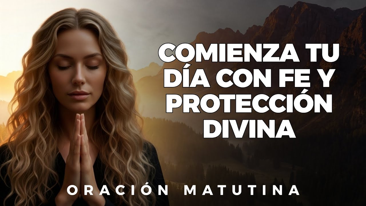 Una poderosa oración para comenzar el día lleno de fe | Oración de la Mañana