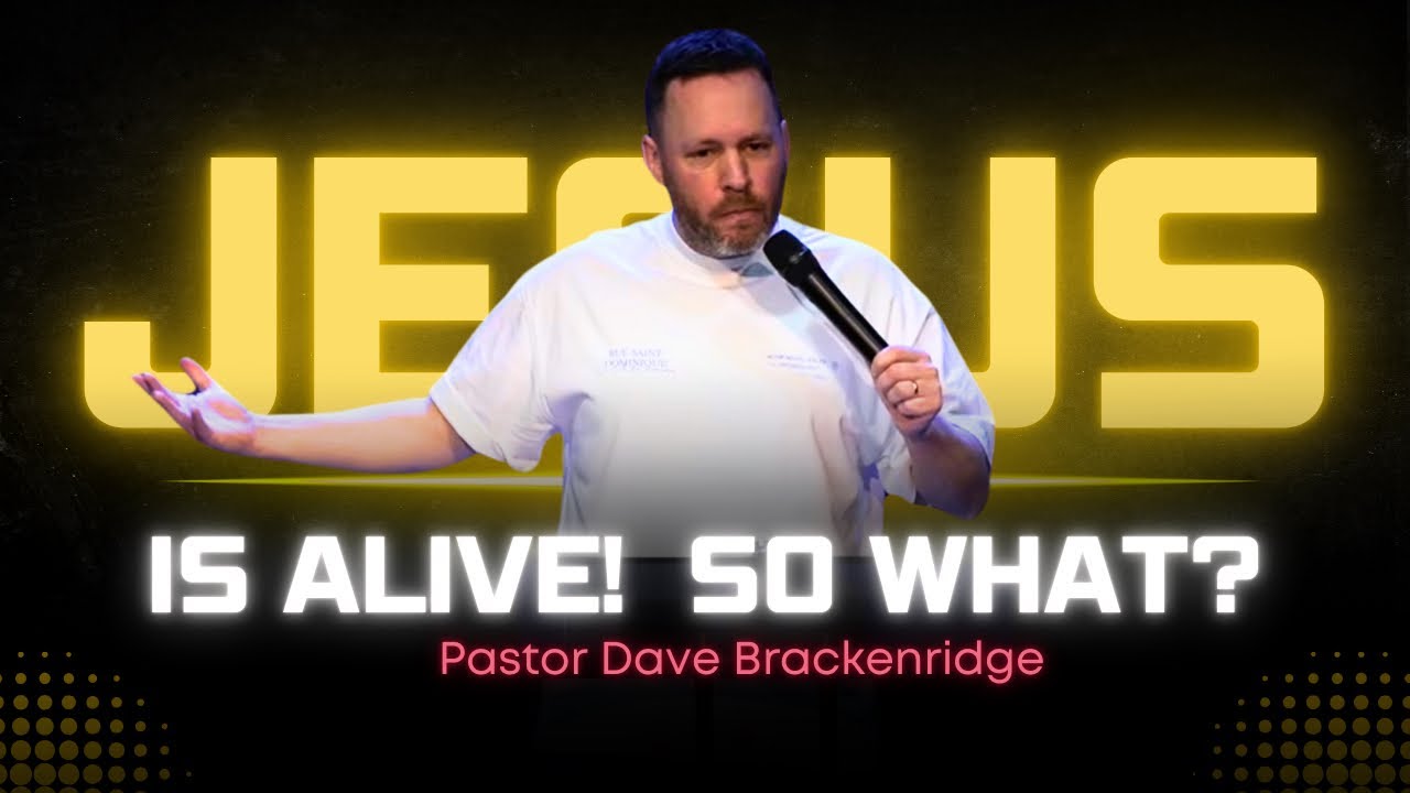 Jesus is alive. So what? | Pastor Dave Brackenridge | 20th April 2025