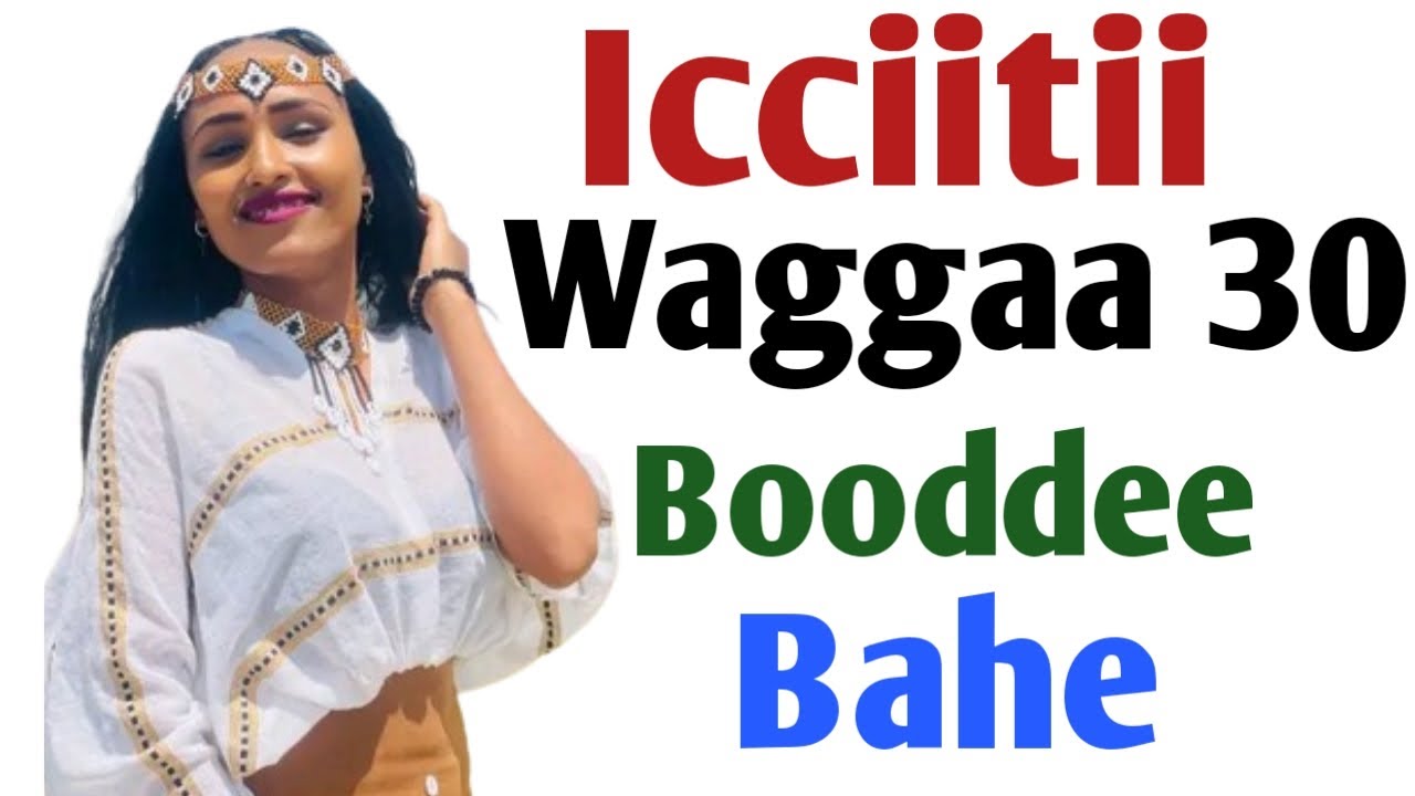 Icciitii Waggaa 30 Booddee Bahe