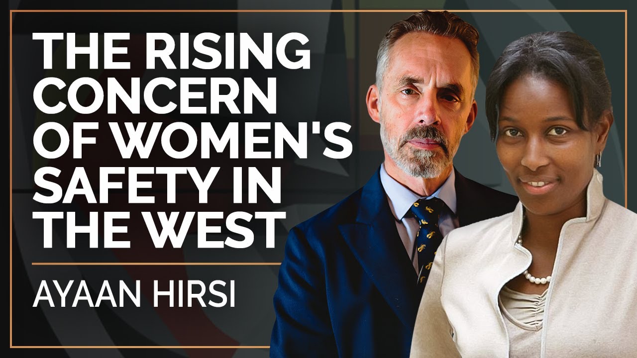 The Rising Concern of Women's Safety In The West | Ayaan Hirsi Ali & Jordan B. Peterson