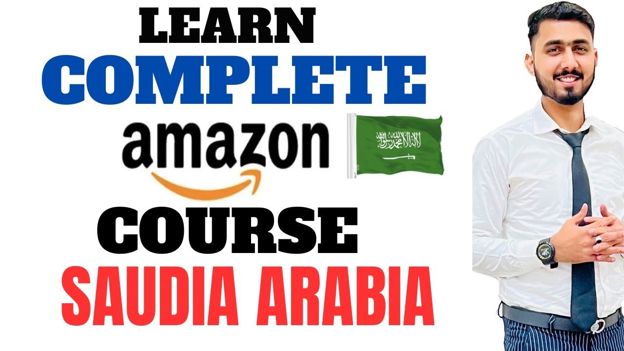 Complete Amazon Saudia Arabia Course | Learn How To Sell On Amazon Saudia Arabia (KSA) Free Course