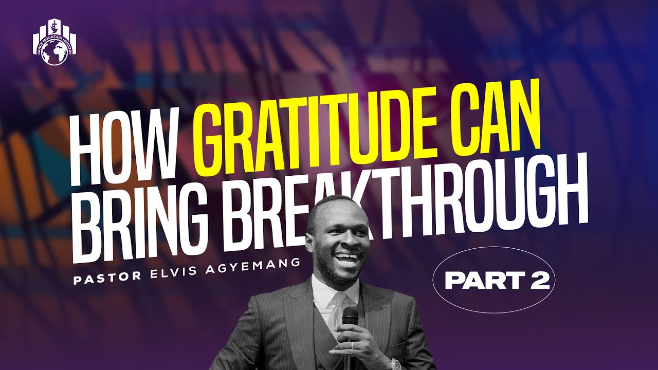 How Gratitude Can Bring Breakthrough Part 2 || Pastor Elvis