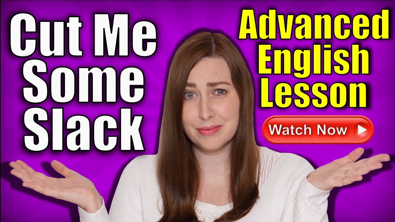 Cut Me Some Slack! | Advanced English Lesson