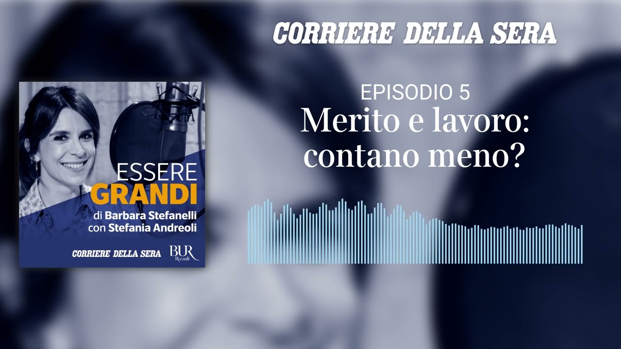 Essere grandi - Episodio 5 - Merito e lavoro: contano meno?