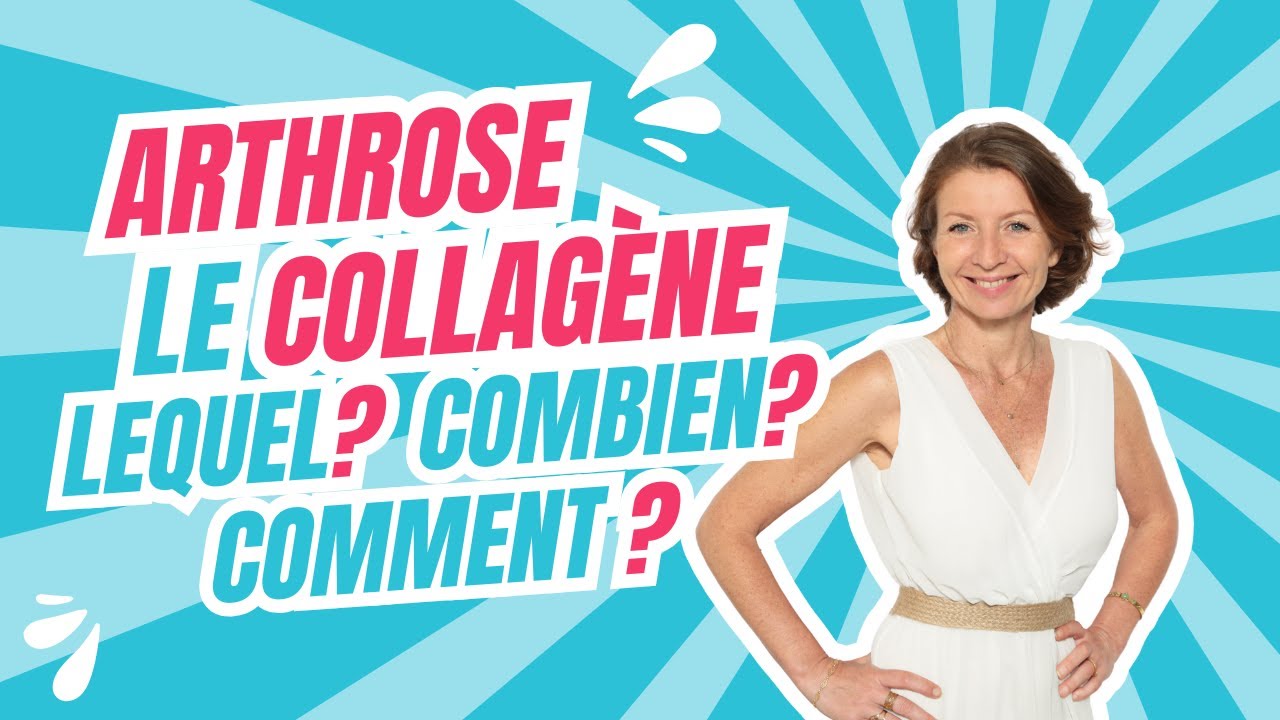 Votre collagène, en cas d'arthrose : lequel, combien, quand, combien de temps ?
