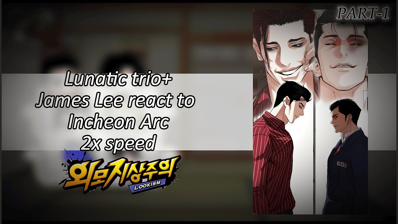 Lookism||Lunatic trio+James Lee react to Incheon ARC||Part-1