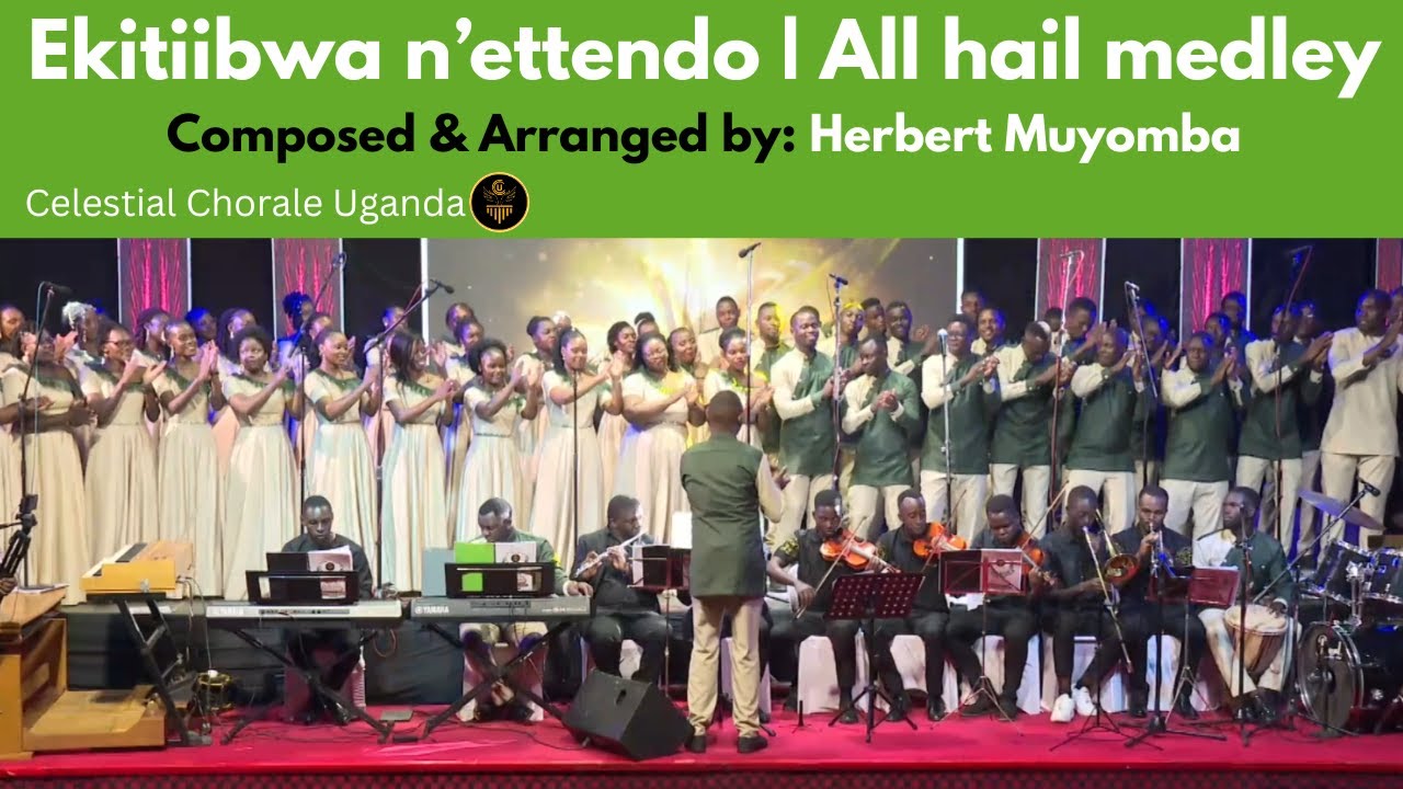 EKITIIBWA N'ETTENDO | ALL HAIL Medley | composed by Herbert Muyomba | Celestial Chorale Uganda