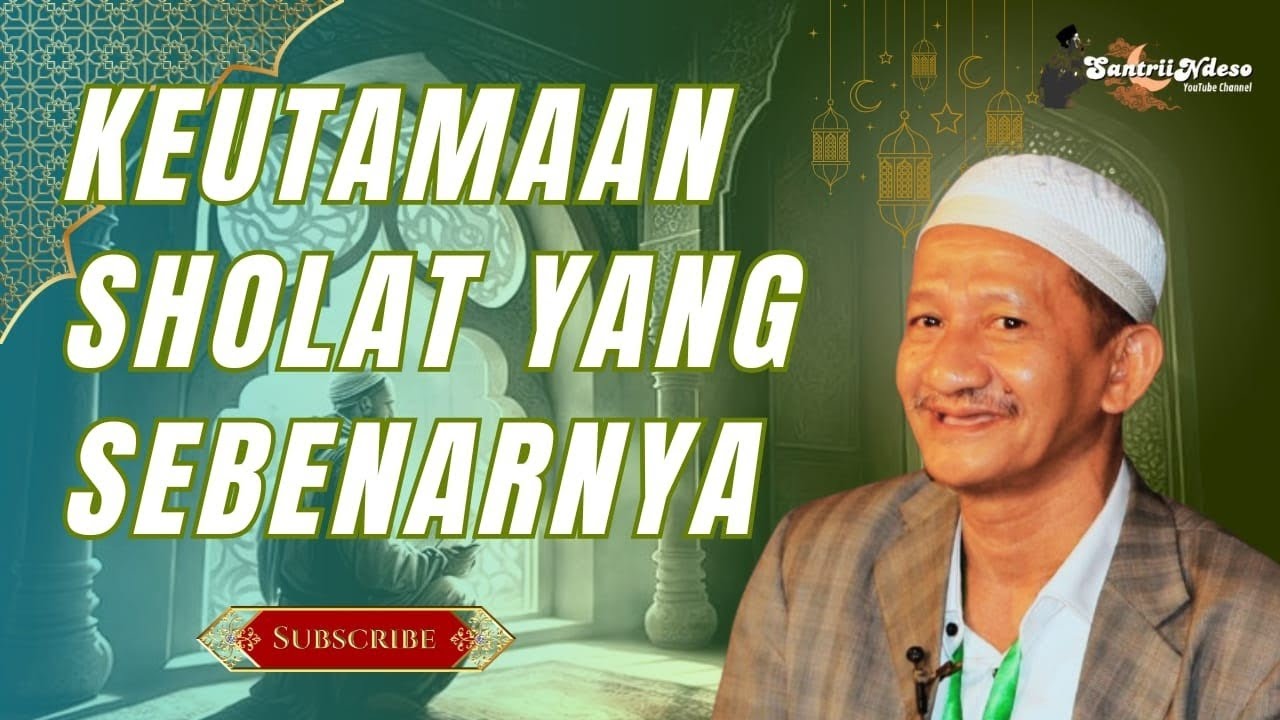 NHAJI KH AGOES ALI MASYHURI (GUS ALI) _ KEUTAMAAN SHOLAT YANG SEBENARNYA