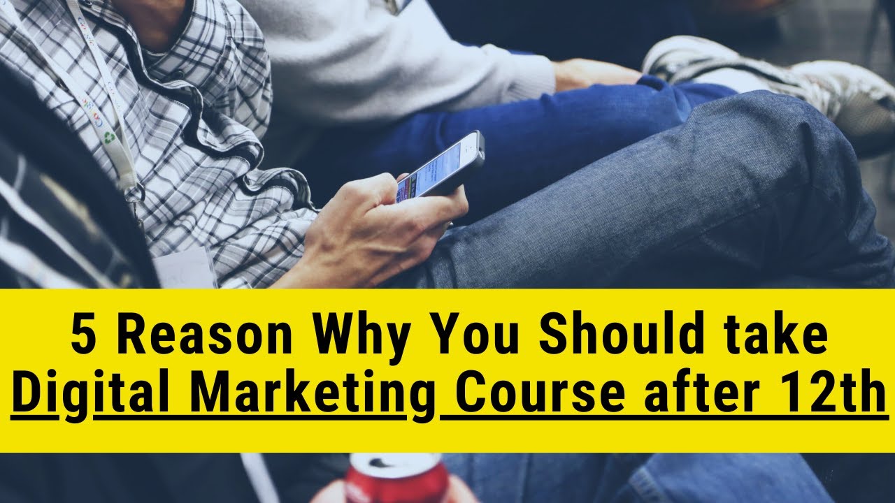 5 Reasons Why Digital Marketing is the best short term Job oriented Courses after 12th