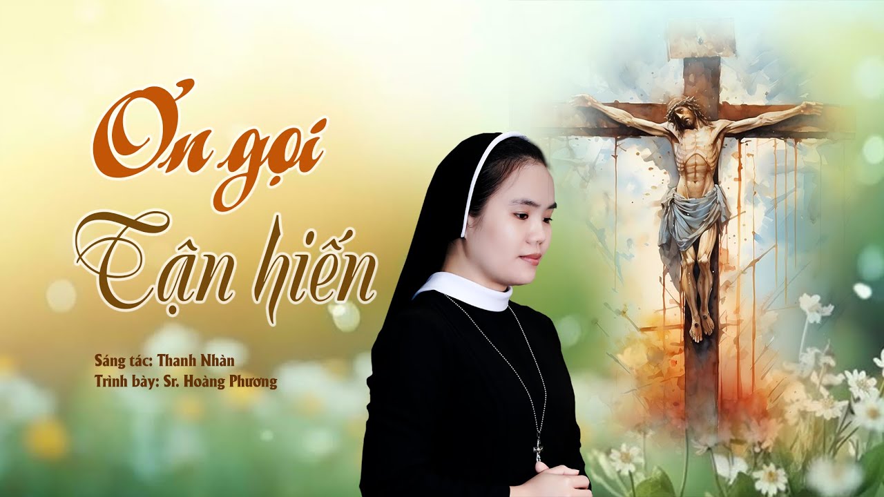 ƠN GỌI TẬN HIẾN / St: Thanh Nhàn / Tb: Sr. Hoàng Phương