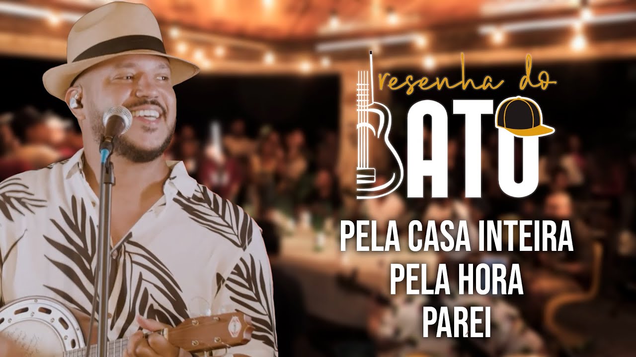 Resenha do Batô - Pela Casa Inteira/Parei/Pela Hora