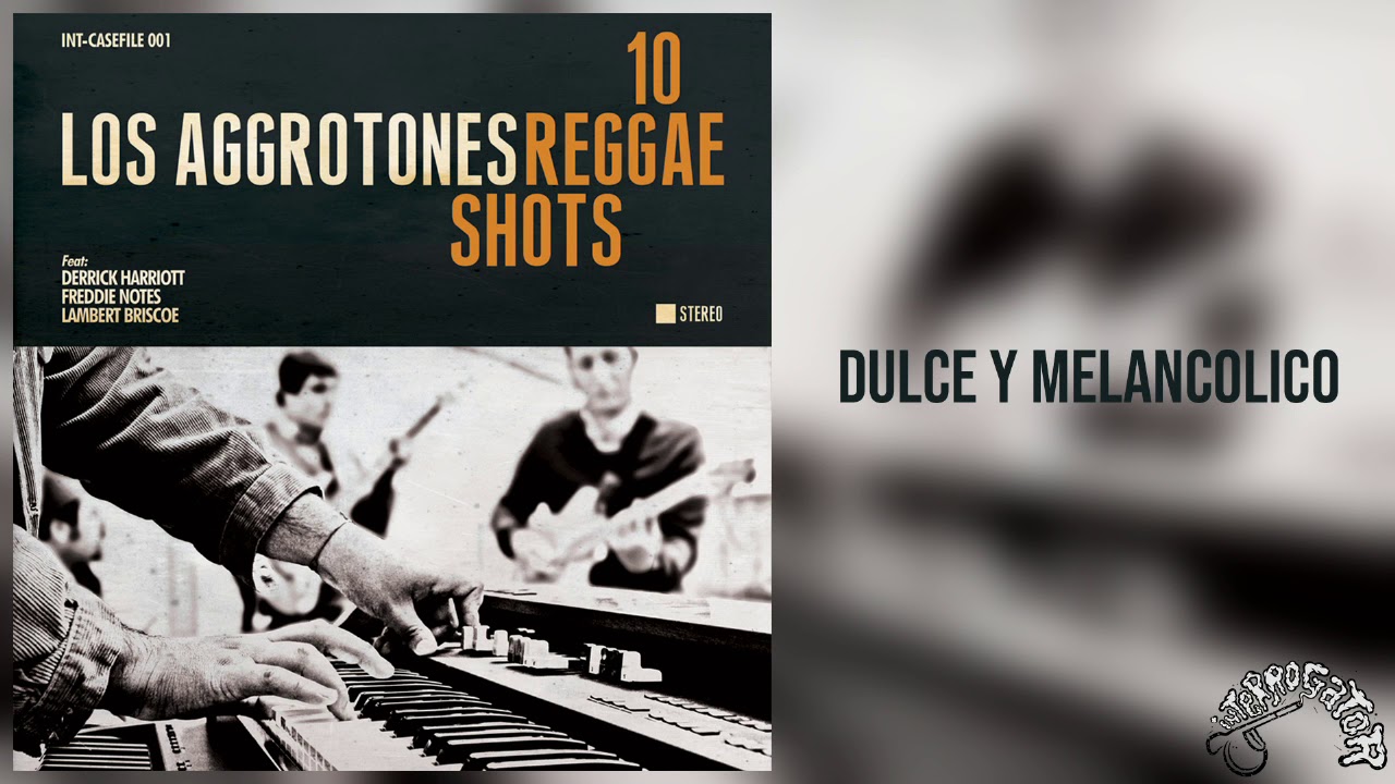 Los Aggrotones - Dulce Y Melancolico