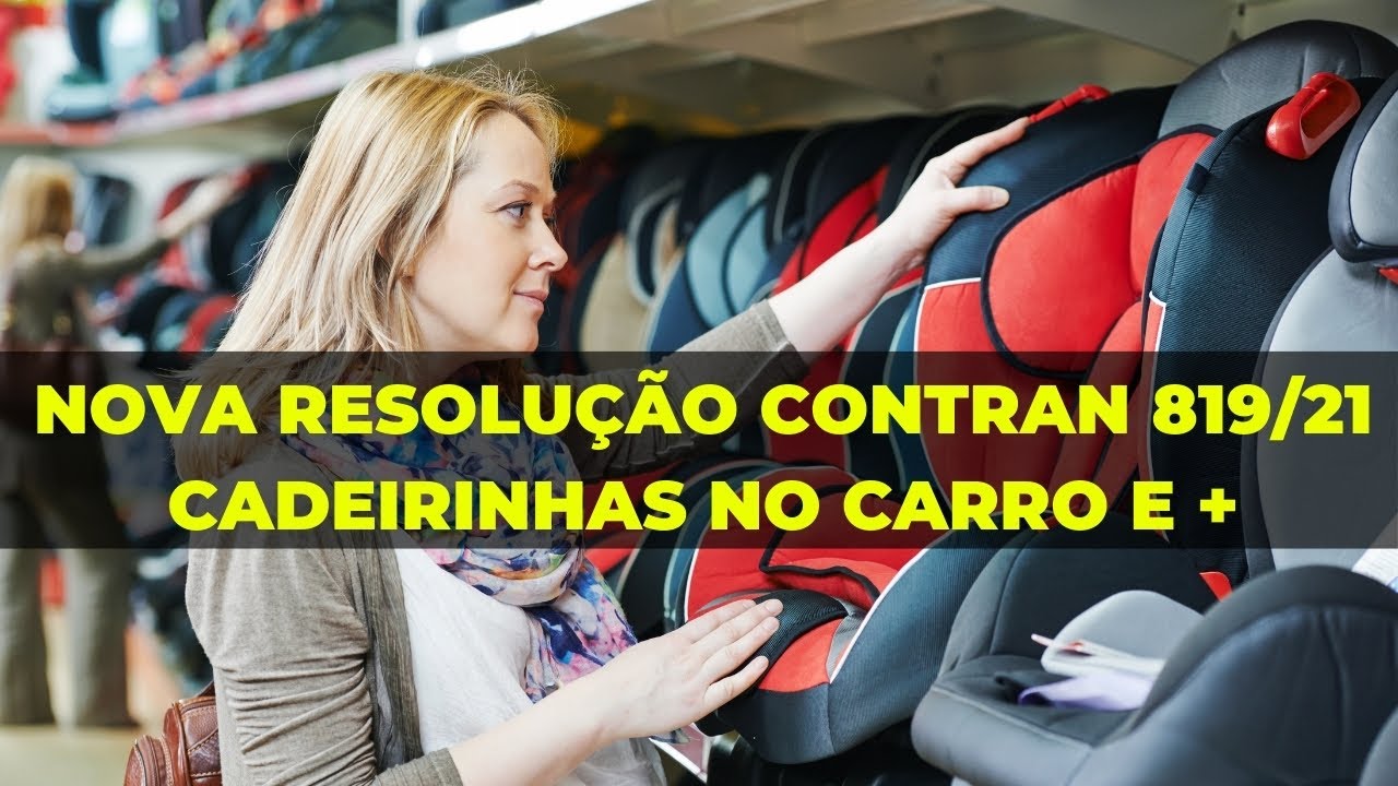 NOVA RESOLUÇÃO CONTRAN  819 2021 CADEIRINHA BEBÊ CONFORTO ASSENTO DE ELEVAÇÃO NO CARRO