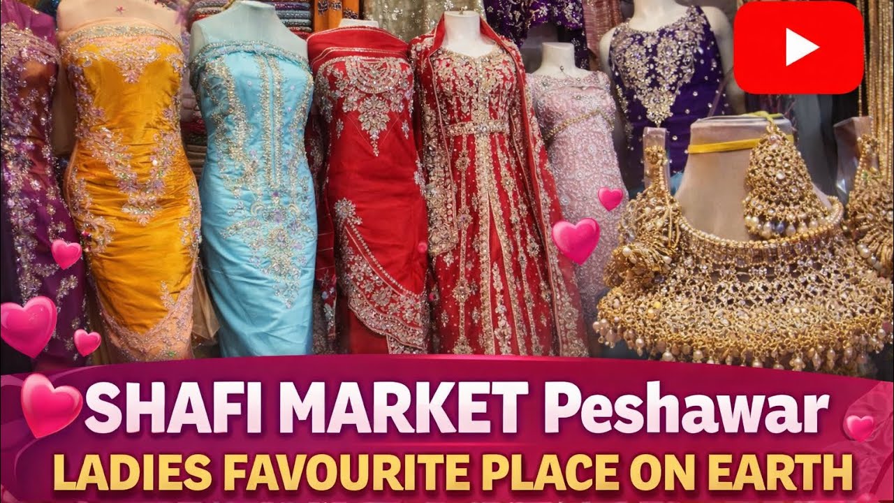 Shafi Market Peshawar – Ladies’ Favourite Place on Earth!
