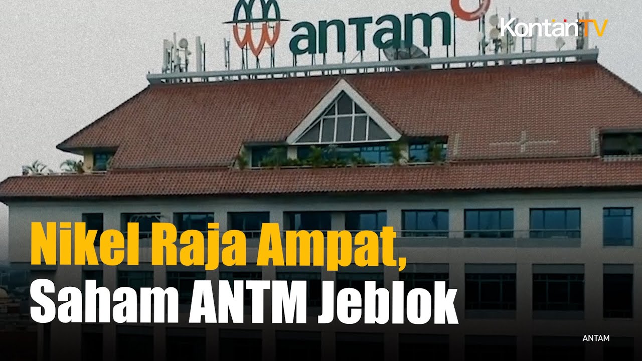 Harga Saham ANTM Jeblok di Tengah Polemik Tambang Nikel Raja Ampat
