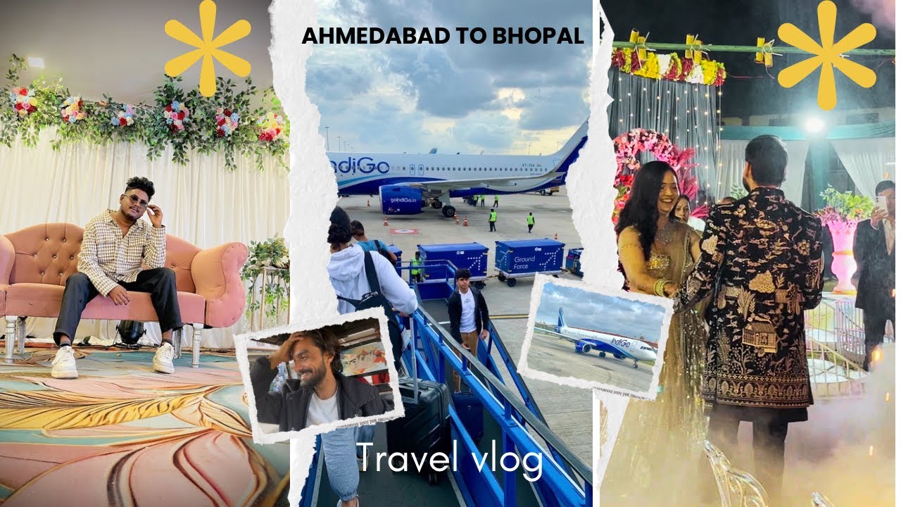 Ahmedabad ✈️Bhopal | Shaadi Vibes 💃🏻& Travel Vlog 😍