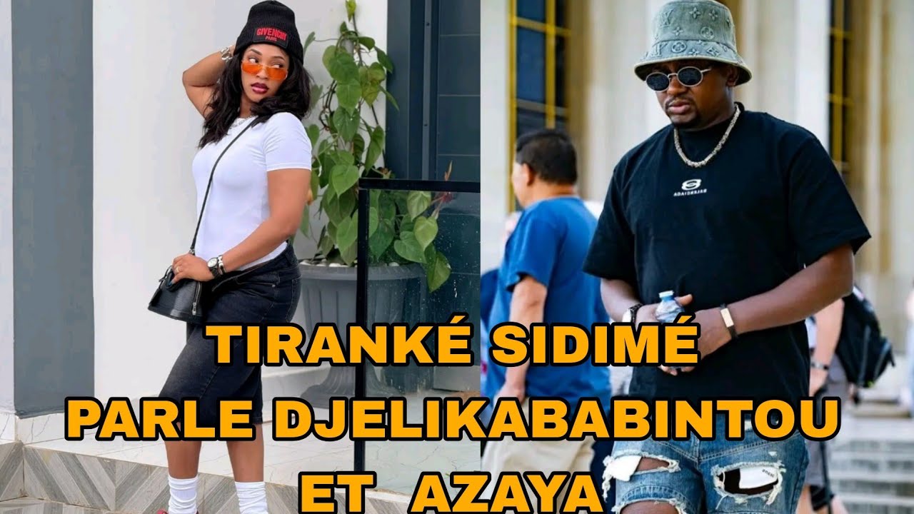 TIRANKÉ SIDIBÉ PARLE DE DJELIKABABINTOU ET AZAYA 