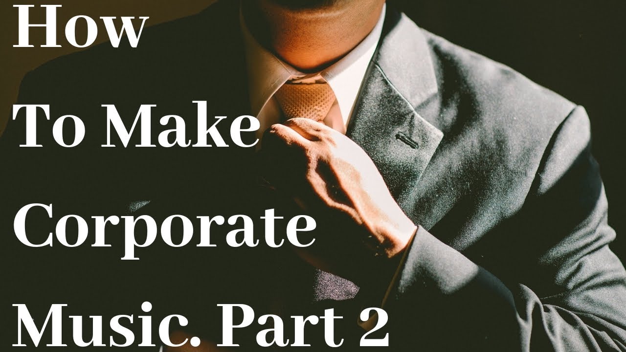 How To Make Corporate Music cont.