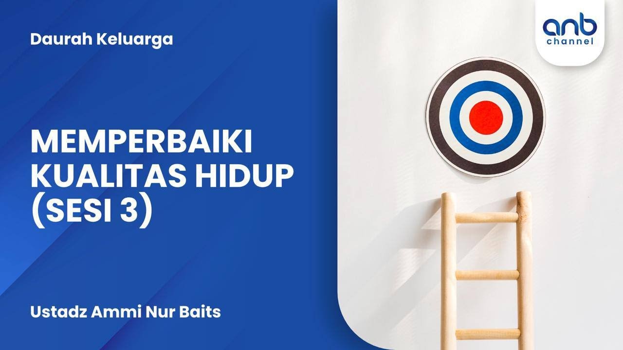 Memperbaiki Kualitas Hidup (Sesi 3) | Ustadz Ammi Nur Baits