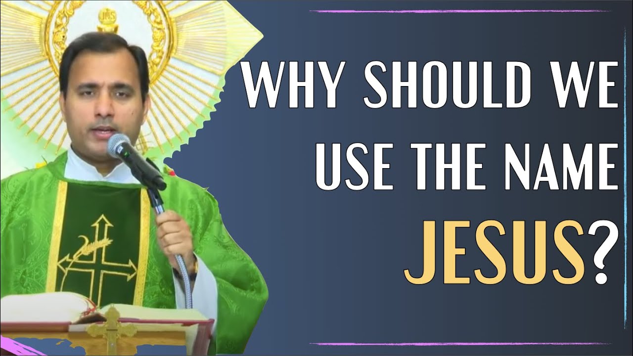 Why should we use the name JESUS? - Fr Joseph Edattu VC