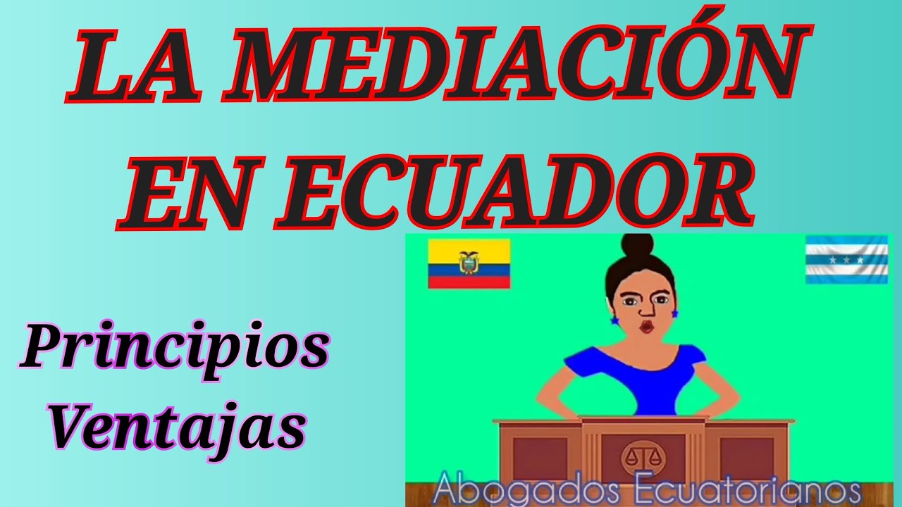 La mediaci&oacute;n en Ecuador , principios y beneficios