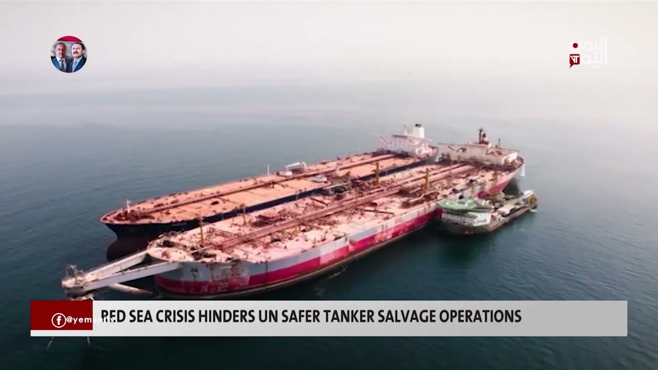 RED SEA CRISIS HINDERS THE UN FROM COMPLETING SAFER TANKER CLEARANCE OPERATIONS